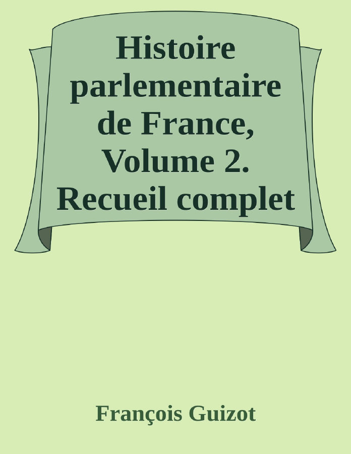 Couverture de Histoire parlementaire de France, Volume 2.
Recueil complet des discours prononcés dans les chambres de 1819 à 1848