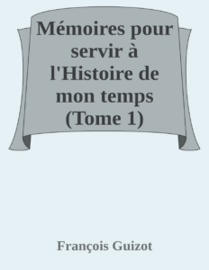 Couverture de Mémoires pour servir à l'Histoire de mon temps (Tome 1)