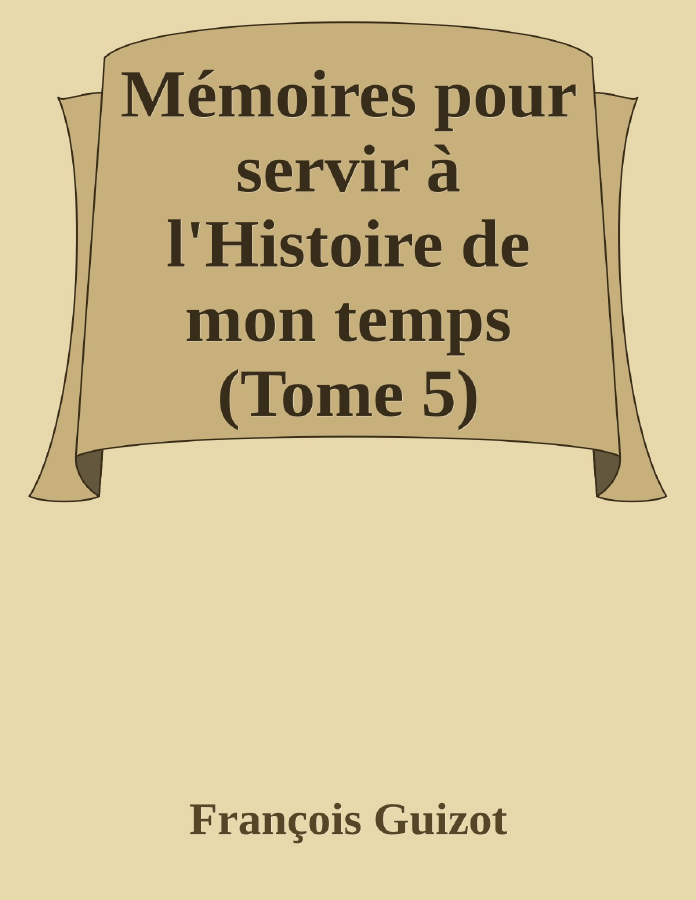 Couverture de Mémoires pour servir à l'Histoire de mon temps (Tome 5)
