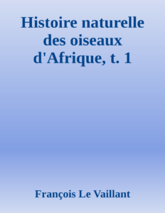 Couverture de Histoire naturelle des oiseaux d'Afrique, t. 1