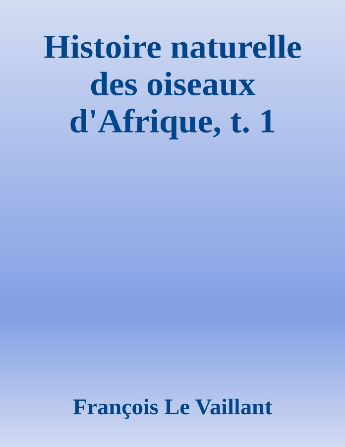Couverture de Histoire naturelle des oiseaux d'Afrique, t. 1