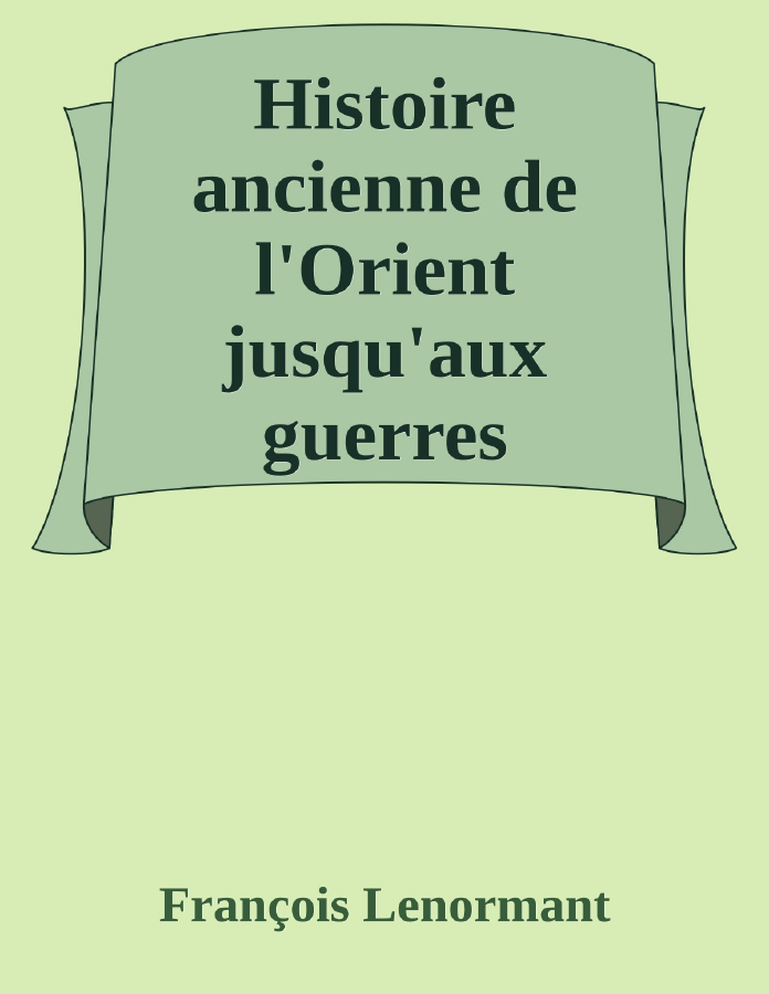 Couverture de Histoire ancienne de l'Orient jusqu'aux guerres médiques (1/6)
I. Les origines, les races et les langues