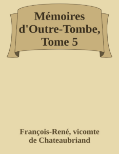 Couverture de Mémoires d'Outre-Tombe, Tome 5