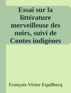 Couverture de Essai sur la littérature merveilleuse des noirs, suivi de Contes indigènes de l'Ouest africain français - Tome premier