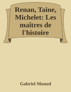 Couverture de Renan, Taine, Michelet: Les maîtres de l'histoire