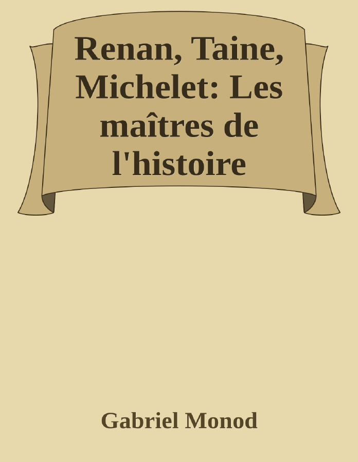 Couverture de Renan, Taine, Michelet: Les maîtres de l'histoire