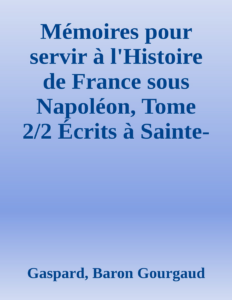 Couverture de Mémoires pour servir à l'Histoire de France sous Napoléon, Tome 2/2
Écrits à Sainte-Hélène par les généraux qui ont partagé sa captivité
