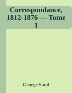 Couverture de Correspondance, 1812-1876 — Tome 1