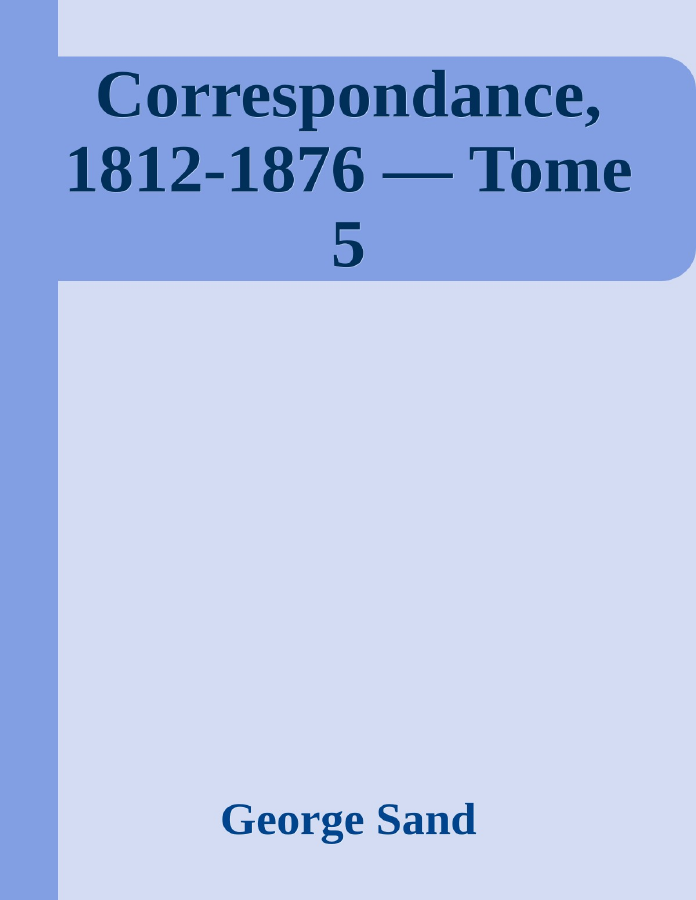 Couverture de Correspondance, 1812-1876 — Tome 5