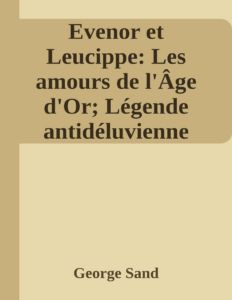 Couverture de Evenor et Leucippe: Les amours de l'Âge d'Or; Légende antidéluvienne