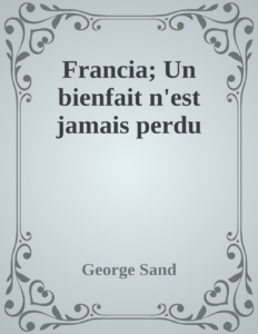 Couverture de Francia; Un bienfait n'est jamais perdu