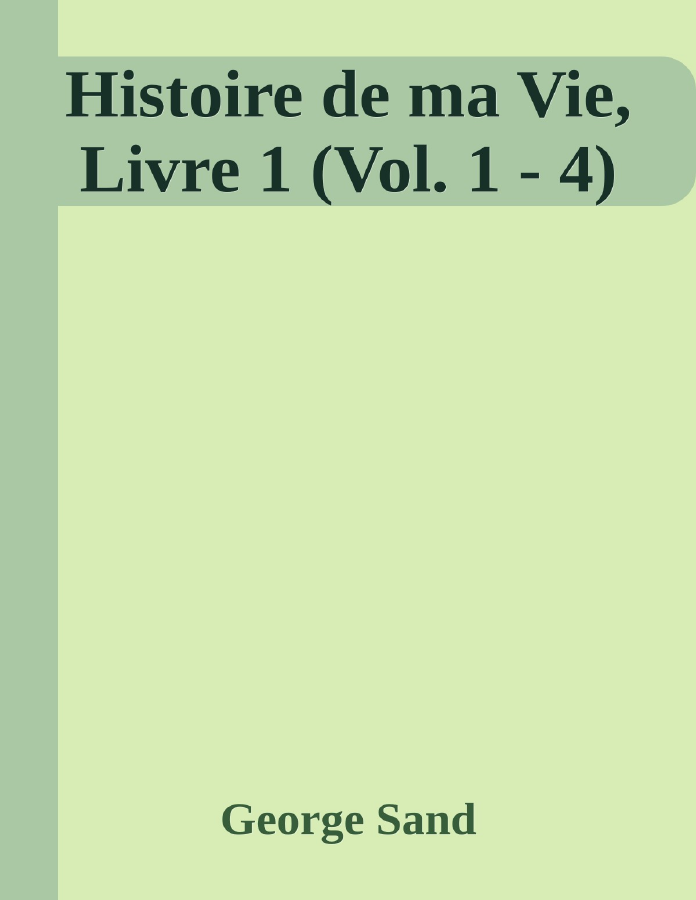 Couverture de Histoire de ma Vie, Livre 1 (Vol. 1 - 4)