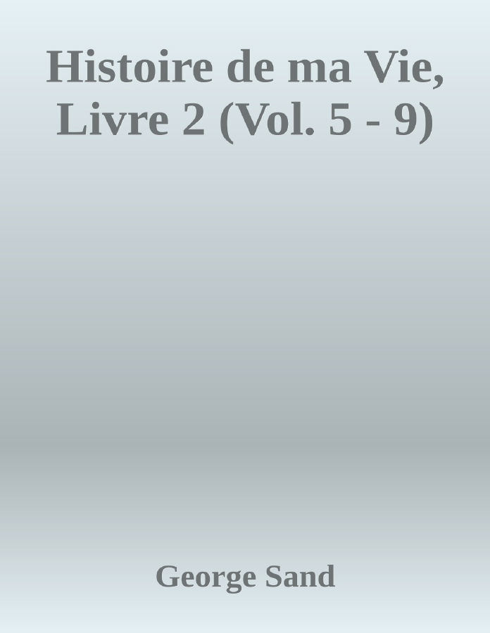 Couverture de Histoire de ma Vie, Livre 2 (Vol. 5 - 9)