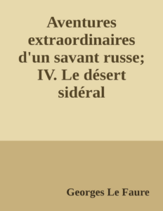 Couverture de Aventures extraordinaires d'un savant russe; IV. Le désert sidéral