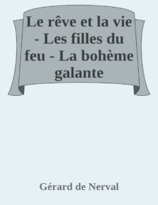 Couverture de Le rêve et la vie - Les filles du feu - La bohème galante