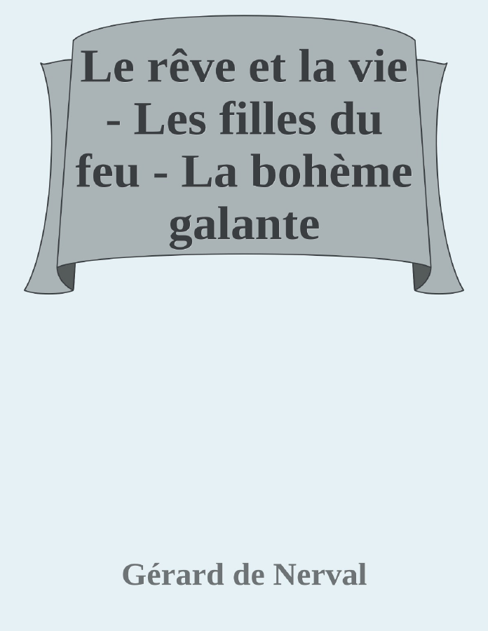 Couverture de Le rêve et la vie - Les filles du feu - La bohème galante