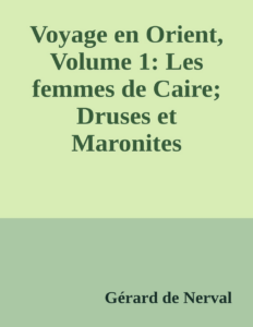 Couverture de Voyage en Orient, Volume 1: Les femmes de Caire; Druses et Maronites