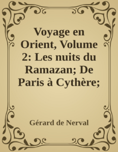 Couverture de Voyage en Orient, Volume 2: Les nuits du Ramazan; De Paris à Cythère; Lorely