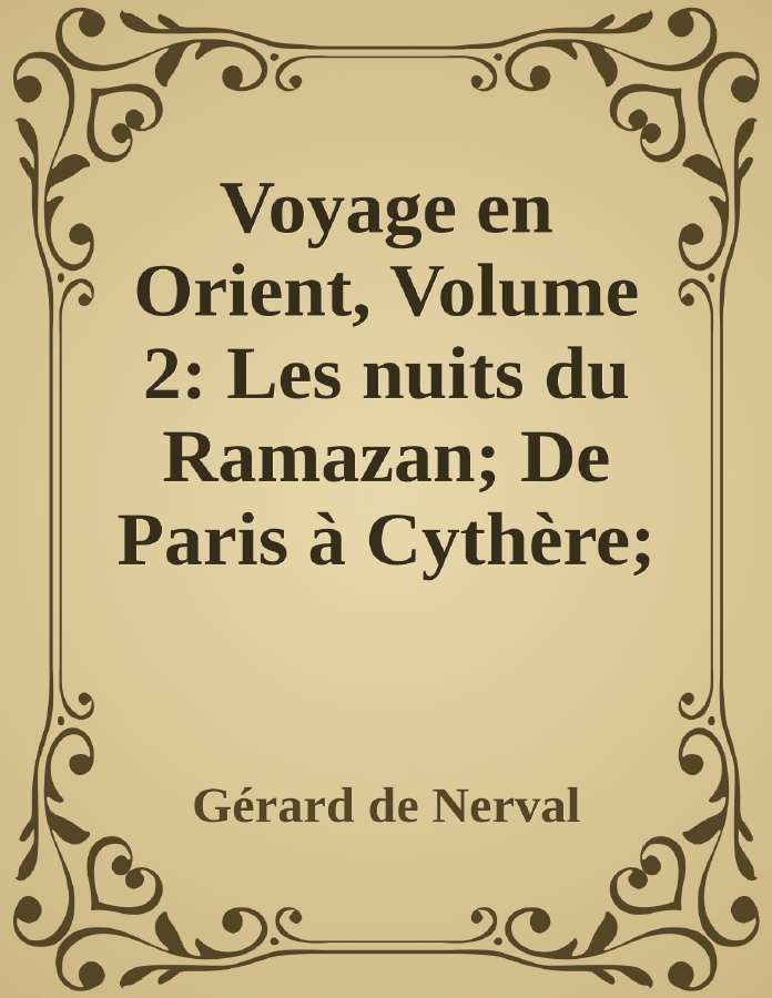 Couverture de Voyage en Orient, Volume 2: Les nuits du Ramazan; De Paris à Cythère; Lorely