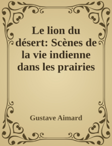 Couverture de Le lion du désert: Scènes de la vie indienne dans les prairies