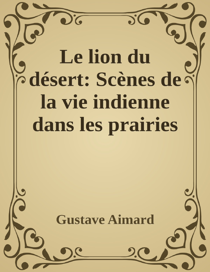 Couverture de Le lion du désert: Scènes de la vie indienne dans les prairies