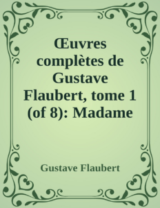 Couverture de Œuvres complètes de Gustave Flaubert, tome 1 (of 8): Madame Bovary