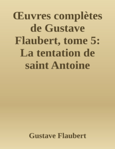 Couverture de Œuvres complètes de Gustave Flaubert, tome 5: La tentation de saint Antoine