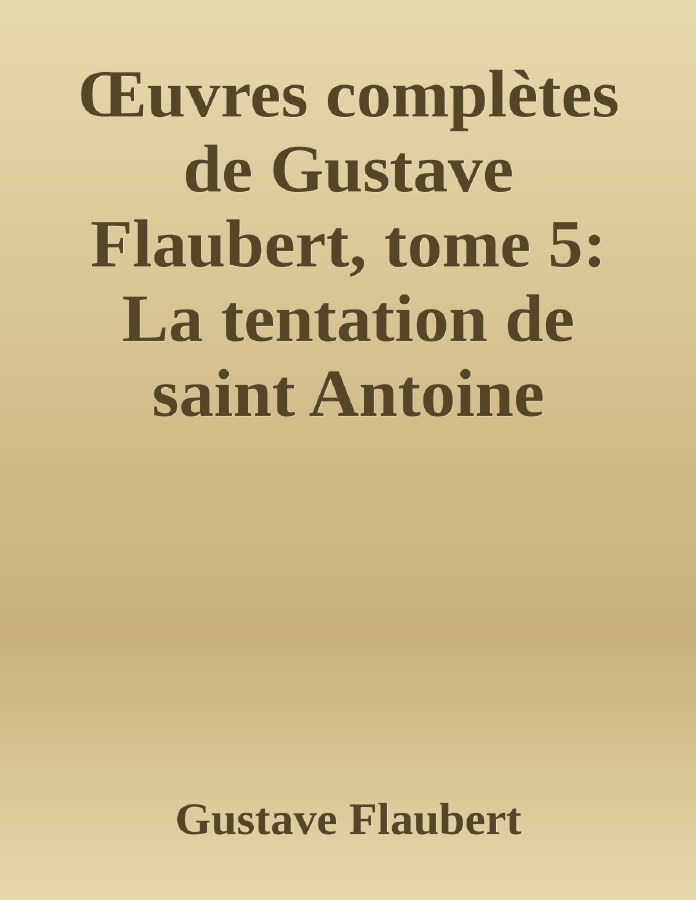 Couverture de Œuvres complètes de Gustave Flaubert, tome 5: La tentation de saint Antoine
