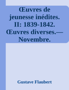 Couverture de Œuvres de jeunesse inédites. II: 1839-1842. Œuvres diverses.—Novembre.