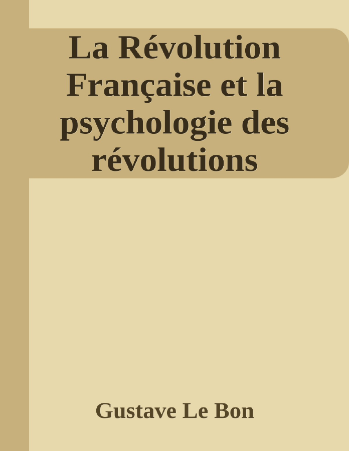 Couverture de La Révolution Française et la psychologie des révolutions