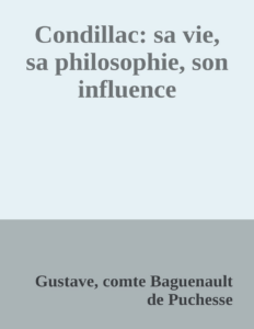 Couverture de Condillac: sa vie, sa philosophie, son influence