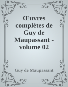 Couverture de Œuvres complètes de Guy de Maupassant - volume 02