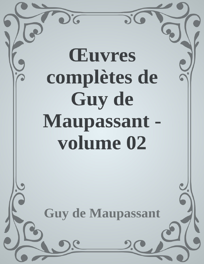 Couverture de Œuvres complètes de Guy de Maupassant - volume 02
