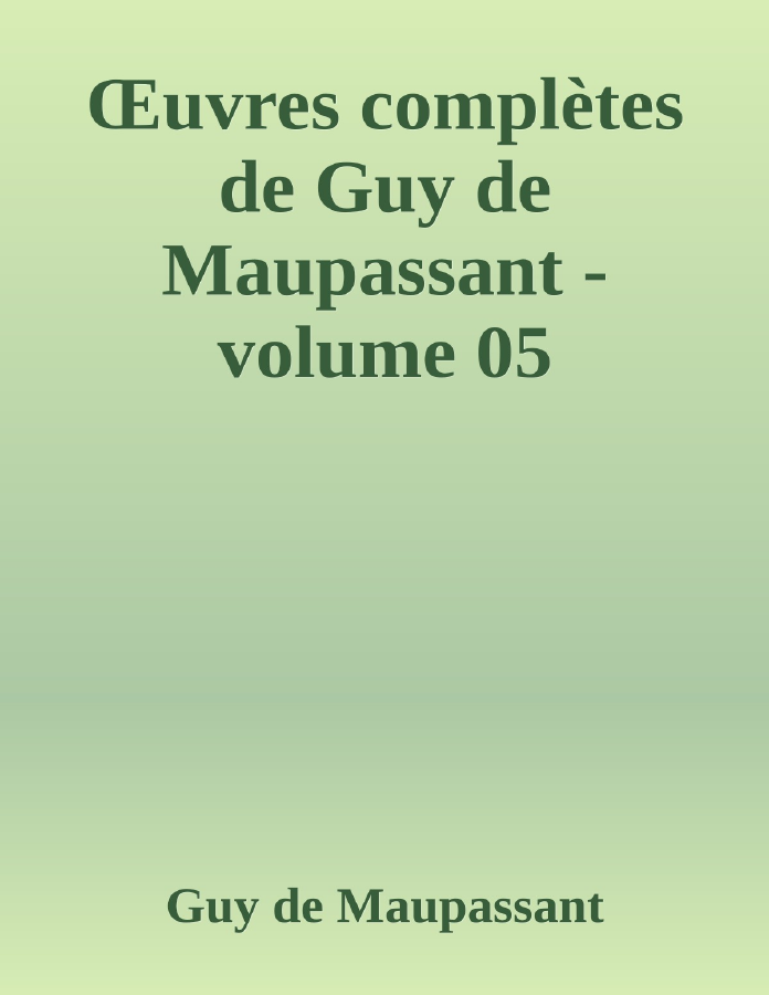 Couverture de Œuvres complètes de Guy de Maupassant - volume 05