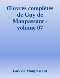 Couverture de Œuvres complètes de Guy de Maupassant - volume 07