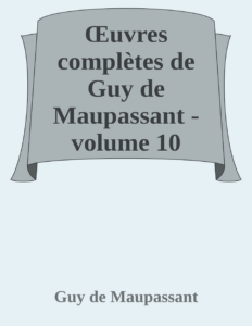 Couverture de Œuvres complètes de Guy de Maupassant - volume 10