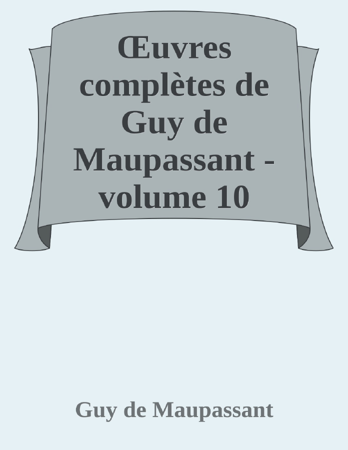 Couverture de Œuvres complètes de Guy de Maupassant - volume 10