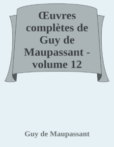 Couverture de Œuvres complètes de Guy de Maupassant - volume 12