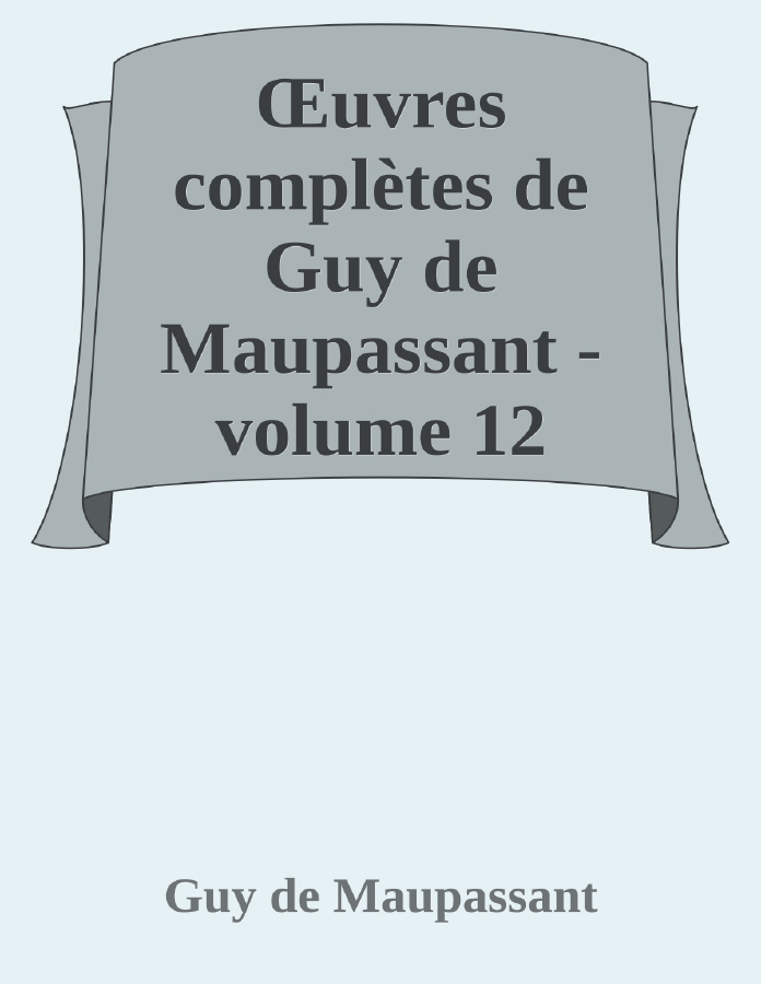 Couverture de Œuvres complètes de Guy de Maupassant - volume 12