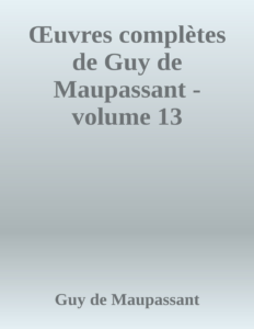 Couverture de Œuvres complètes de Guy de Maupassant - volume 13