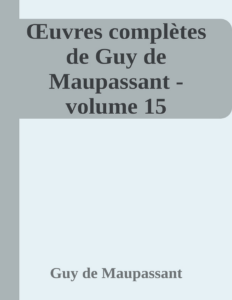 Couverture de Œuvres complètes de Guy de Maupassant - volume 15