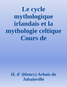 Couverture de Le cycle mythologique irlandais et la mythologie celtique
Cours de littérature celtique, tome II