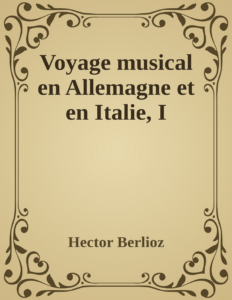 Couverture de Voyage musical en Allemagne et en Italie, I