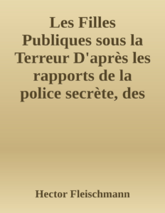 Couverture de Les Filles Publiques sous la Terreur
D'après les rapports de la police secrète, des documents nouveaux et des pièces inédites tirées des Archives Nationales