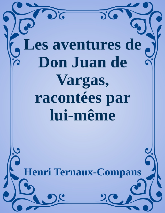 Couverture de Les aventures de Don Juan de Vargas, racontées par lui-même
Traduites de l'espagnol sur le manuscrit inédit par Charles Navarin