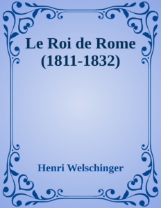 Couverture de Le Roi de Rome (1811-1832)