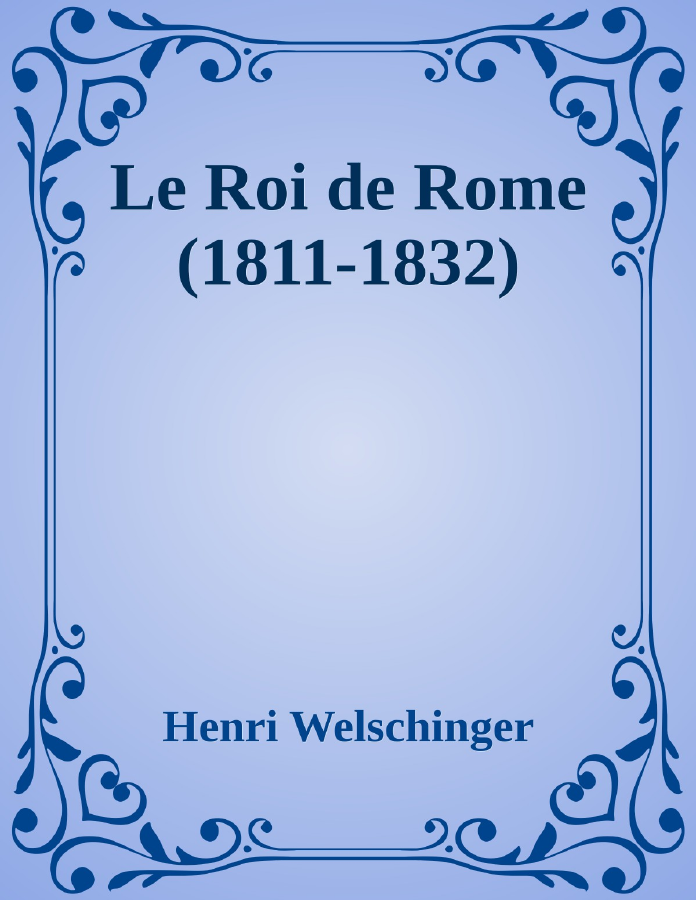 Couverture de Le Roi de Rome (1811-1832)