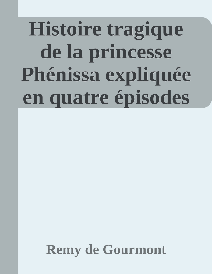 Couverture de Histoire tragique de la princesse Phénissa
expliquée en quatre épisodes