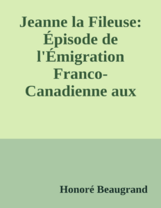 Couverture de Jeanne la Fileuse: Épisode de l'Émigration Franco-Canadienne aux États-Unis