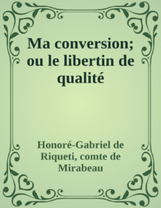 Couverture de Ma conversion; ou le libertin de qualité